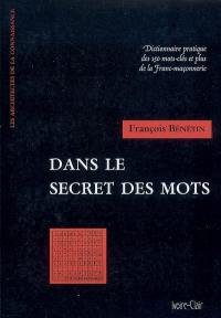 Dans le secret des mots : dictionnaire pratique des 150 mots clés et plus de la franc-maçonnerie