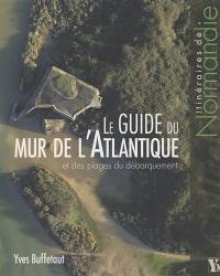 Le guide du mur de l'Atlantique et des plages du débarquement