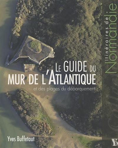 Le guide du mur de l'Atlantique et des plages du débarquement