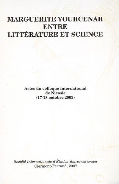 Marguerite Yourcenar entre littérature et science : actes du colloque international de Nicosie (17-18 octobre 2003)