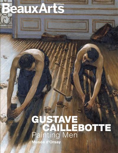 Gustave Caillebotte : painting men : Musée d'Orsay