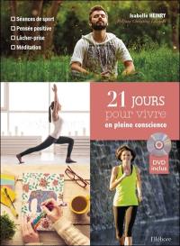 21 jours pour vivre en pleine conscience : séances de sport, pensée positive, lâcher-prise, méditation