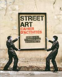 Street art : cahier d'activités : redessinez la ville à la manière des grands artistes de street art