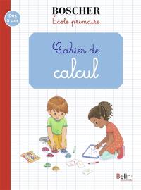 Cahier de calcul : école primaire : dès 5 ans