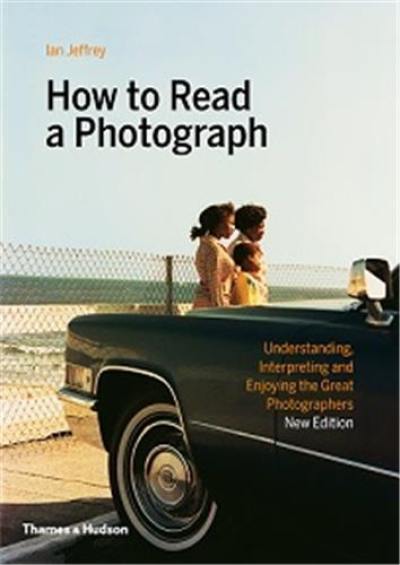 How to Read a Photograph (New ed)