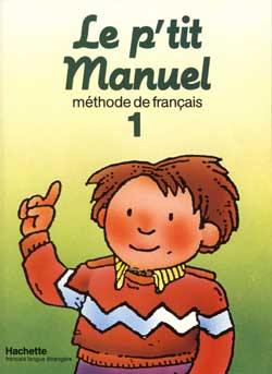 Le P'tit manuel : méthode de français. Vol. 1