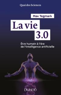 La vie 3.0 : être humain à l'ère de l'intelligence artificielle