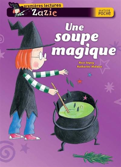 Zazie. Vol. 6. Une soupe magique