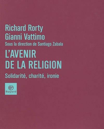 L'avenir de la religion : solidarité, charité, ironie