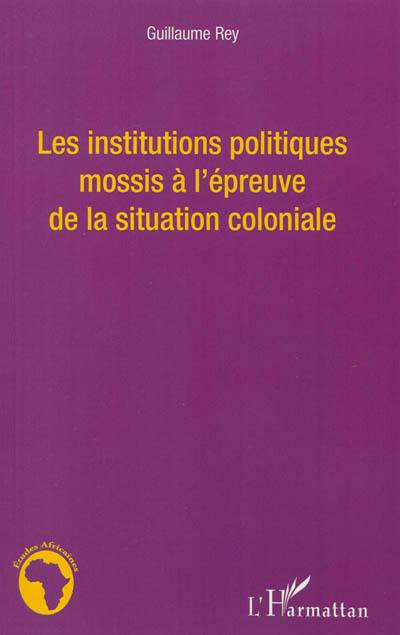 Les institutions politiques mossis à l'épreuve de la situation coloniale