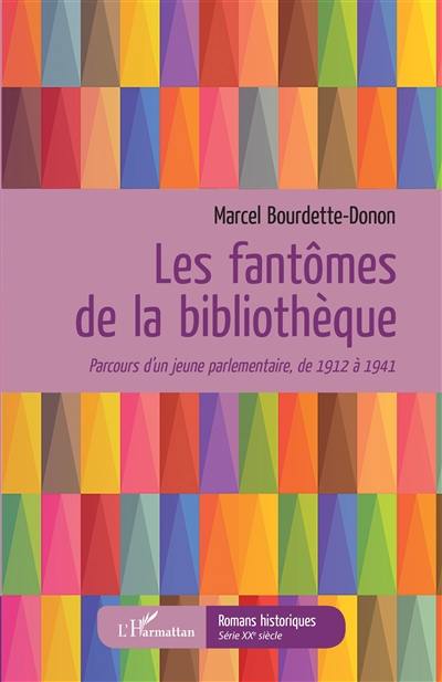 Les fantômes de la bibliothèque : parcours d'un jeune parlementaire, de 1912 à 1941