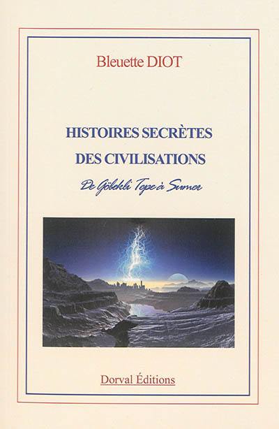 Histoires secrètes des civilisations : de Göbekli Tepe à Sumer