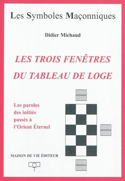 Les trois fenêtres du tableau de loge : transmission des paroles des initiés passés à l'Orient éternel