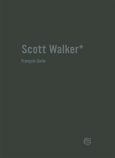 Scott Walker : chronique d'une obsession