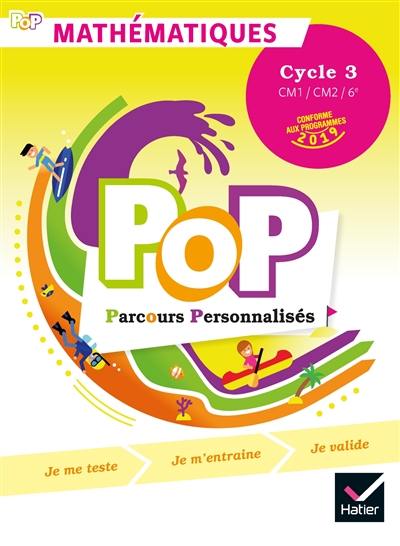 Pop parcours personnalisés, mathématiques : cycle 3, CM1, CM2, 6e : conforme aux programmes 2019