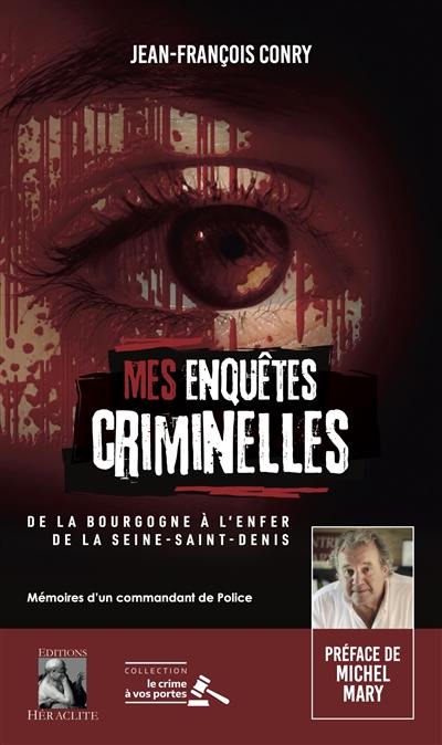 Mes enquêtes criminelles : De la Bourgogne à l'enfer de la Seine-Saint-Denis