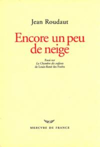 Encore un peu de neige : essai sur La Chambre des enfants de Louis-René des Forêts