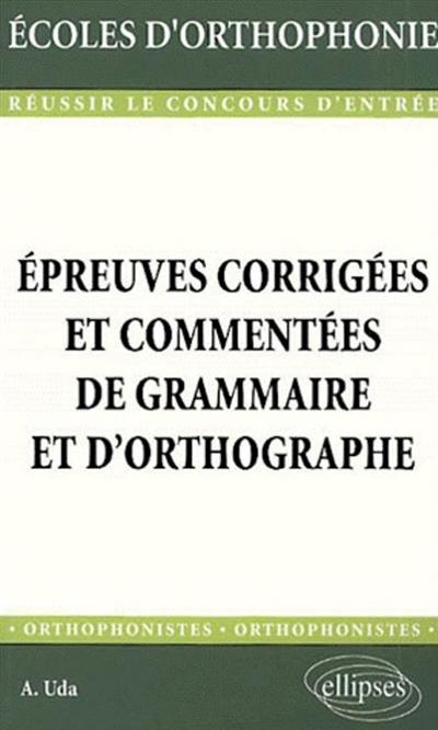 Epreuves corrigées et commentées de grammaire et d'orthographe