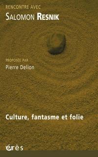 Culture, fantasme et folie : rencontre avec Salomon Resnik