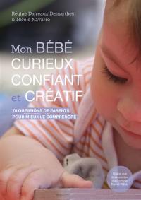 Mon bébé curieux, confiant et créatif : 70 questions de parents pour apprendre à l'observer grâce aux découvertes du docteur Emmi Pikler