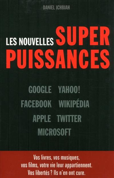 Les nouvelles superpuissances : Google, Yahoo, Facebook, Wikipedia, Apple, Twitter, Microsoft