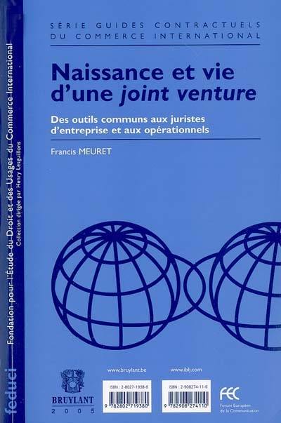 Naissance et vie d'une joint venture : des outils communs aux juristes d'entreprise et aux opérationnels. Set up and run of a joint venture : tools to be shared by managers and lawyers