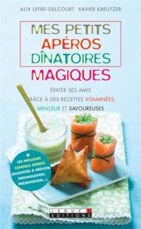 Mes petits apéros dînatoires magiques : épater ses amis grâce à des recettes vitaminées, minceur et savoureuses