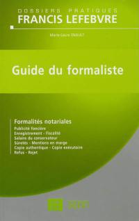 Guide du formaliste : formalités notariales : publicité foncière, enregistrement, fiscalité, salaire du conservateur, sûretés, mentions en marge, copie authentique, copie exécutoire, refus, rejet