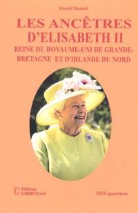 Les ancêtres d'Elisabeth II, reine du Royaume-Uni de Grande-Bretagne et d'Irlande du Nord