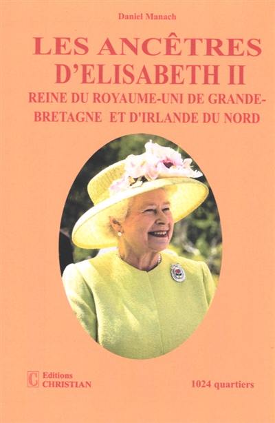 Les ancêtres d'Elisabeth II, reine du Royaume-Uni de Grande-Bretagne et d'Irlande du Nord