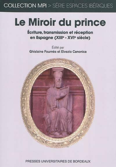 Le Miroir du prince : écriture, transmission et réception en Espagne (XIIIe-XVIe siècles)