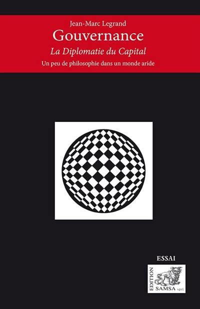 Gouvernance : la diplomatie du capital : un peu de philosophie dans un monde aride