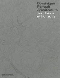 Dominique Perrault architecture : territoires et horizons