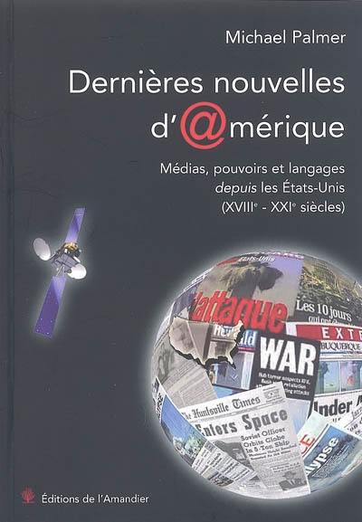 Dernières nouvelles d'Amérique : médias, pouvoirs et langages depuis les Etats-Unis (18e-21e siècles)