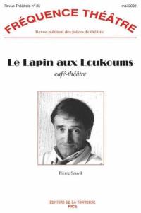 Fréquence théâtre, n° 25. Le lapin aux loukoums : café-théâtre