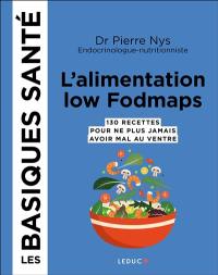 L'alimentation low fodmaps : 130 recettes pour ne plus jamais avoir mal au ventre