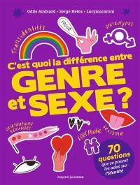 C'est quoi la différence entre genre et sexe ? : 70 questions d'ados sur l'identité