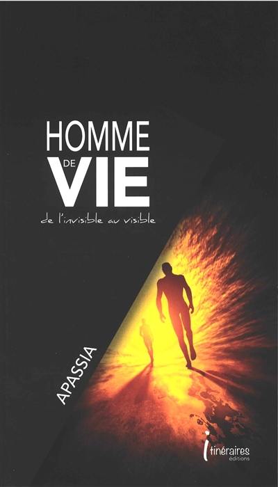 Homme de vie : de l'invisible au visible