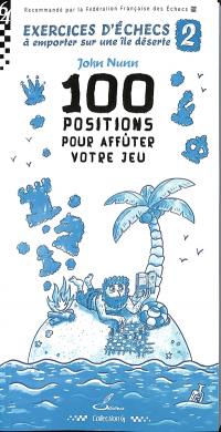 Exercices d'échecs à emporter sur une île déserte. Vol. 2. 100 positions pour affûter votre jeu