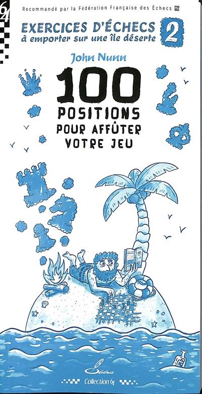 Exercices d'échecs à emporter sur une île déserte. Vol. 2. 100 positions pour affûter votre jeu