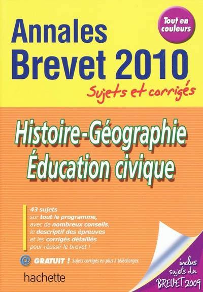 Histoire géographie, éducation civique : annales brevet 2010, sujets et corrigés