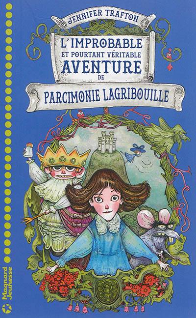 L'improbable et pourtant véritable aventure de Parcimonie Lagribouille