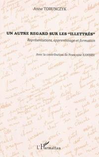 Un autre regard sur les illettrés : représentations, apprentissage et formation