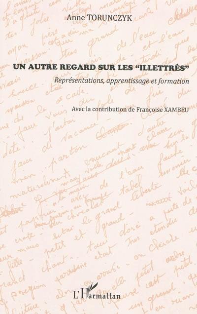 Un autre regard sur les illettrés : représentations, apprentissage et formation