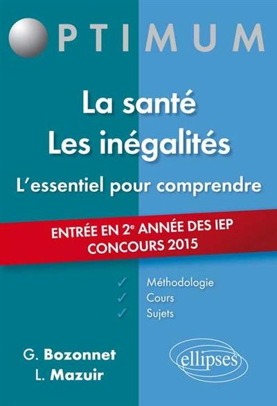 La santé, les inégalités : l'essentiel pour comprendre, entrée en 2e année des IEP, concours 2015 : méthodologie, cours, sujets