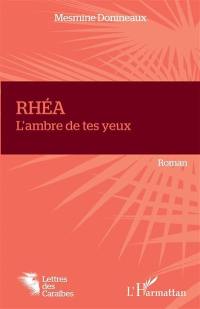 Rhéa : l'ambre de tes yeux