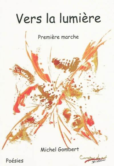 Vers la lumière : première marche : poésies