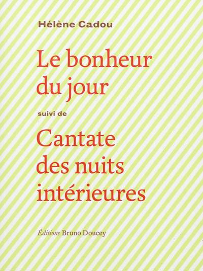 Le bonheur du jour. Cantate des nuits intérieures