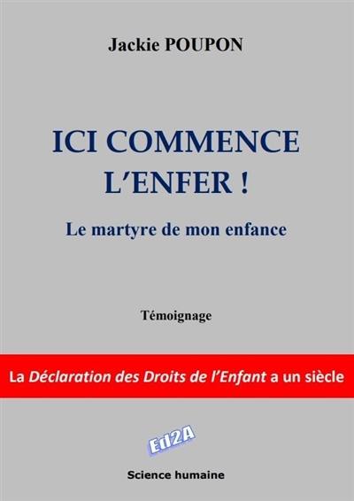 Ici commence l'enfer : le martyr de mon enfance, la Déclaration des droits de l'enfant a un siècle : témoignage