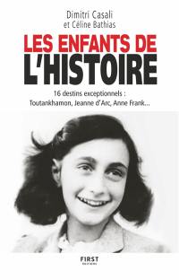 Les enfants de l'histoire : 16 destins exceptionnels : Toutankhamon, Jeanne d'Arc, Anne Franck...